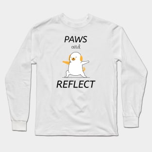 Pets - Paws and Reflect | Funny, Cute Pet Quotes | Apparel Long Sleeve T-Shirt